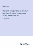 The Family Letters of Oliver Goldsmith; A Paper Read Before the Bibliographical Society, October 15th, 1917