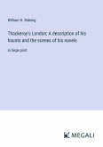 Thackeray's London; A description of his haunts and the scenes of his novels