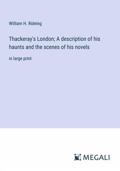 Thackeray's London; A description of his haunts and the scenes of his novels - Rideing, William H.