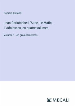 Jean-Christophe; L'Aube, Le Matin, L'Adolescen, en quatre volumes - Rolland, Romain