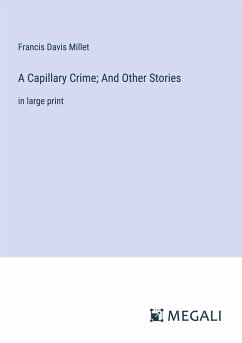 A Capillary Crime; And Other Stories - Millet, Francis Davis