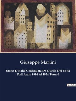Storia D Italia Continuata Da Quella Del Botta Dall Anno 1814 Al 1834 Tomo I - Martini, Giuseppe