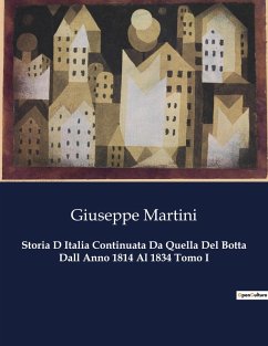 Storia D Italia Continuata Da Quella Del Botta Dall Anno 1814 Al 1834 Tomo I - Martini, Giuseppe