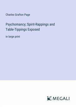 Psychomancy; Spirit-Rappings and Table-Tippings Exposed - Page, Charles Grafton