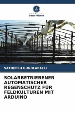 SOLARBETRIEBENER AUTOMATISCHER REGENSCHUTZ FÜR FELDKULTUREN MIT ARDUINO - GUNDLAPALLI, SATHEESH