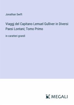 Viaggj del Capitano Lemuel Gulliver in Diversi Paesi Lontani; Tomo Primo - Swift, Jonathan