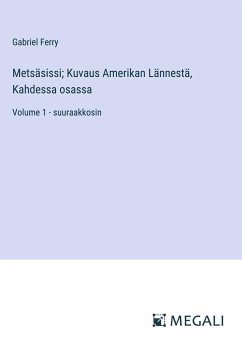 Metsäsissi; Kuvaus Amerikan Lännestä, Kahdessa osassa - Ferry, Gabriel