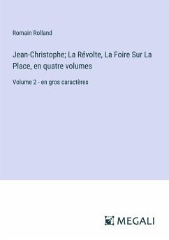 Jean-Christophe; La Révolte, La Foire Sur La Place, en quatre volumes - Rolland, Romain