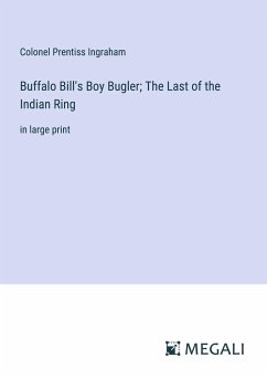 Buffalo Bill's Boy Bugler; The Last of the Indian Ring - Ingraham, Colonel Prentiss