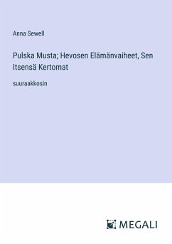 Pulska Musta; Hevosen Elämänvaiheet, Sen Itsensä Kertomat - Sewell, Anna