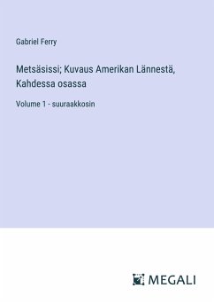 Metsäsissi; Kuvaus Amerikan Lännestä, Kahdessa osassa - Ferry, Gabriel