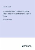 Alcibiade, la Critica e Il Secolo Di Pericle; Lettera di Felice Cavallotti a Yorick figlio di Yorick