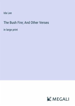 The Bush Fire; And Other Verses - Lee, Ida