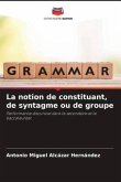 La notion de constituant, de syntagme ou de groupe