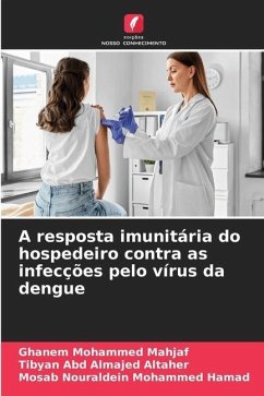 A resposta imunitária do hospedeiro contra as infecções pelo vírus da dengue - Mohammed Mahjaf, Ghanem;Abd Almajed ALtaher, Tibyan;Nouraldein Mohammed Hamad, Mosab