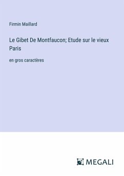 Le Gibet De Montfaucon; Etude sur le vieux Paris - Maillard, Firmin