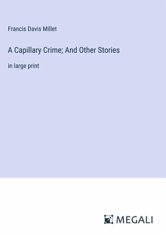 A Capillary Crime; And Other Stories - Millet, Francis Davis