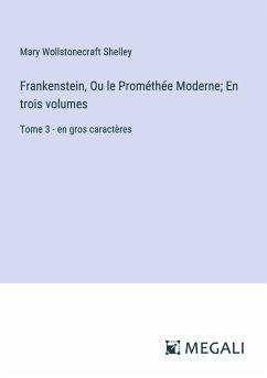 Frankenstein, Ou le Prométhée Moderne; En trois volumes - Shelley, Mary Wollstonecraft