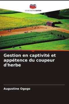 Gestion en captivité et appétence du coupeur d'herbe - Ogogo, Augustine Gestion en captivité et appétence du coupeur d'herbe - Ogogo, Augustine