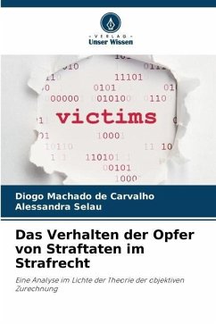 Das Verhalten der Opfer von Straftaten im Strafrecht - Machado de Carvalho, Diogo;Selau, Alessandra