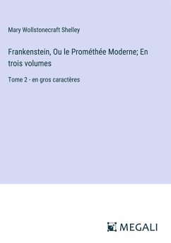 Frankenstein, Ou le Prométhée Moderne; En trois volumes - Shelley, Mary Wollstonecraft