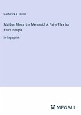 Maiden Mona the Mermaid; A Fairy Play for Fairy People