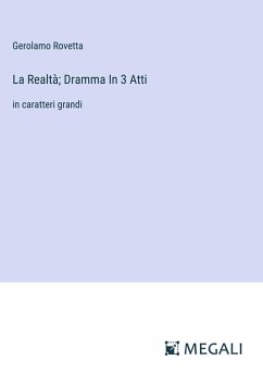 La Realtà; Dramma In 3 Atti - Rovetta, Gerolamo