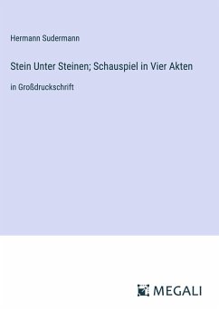 Stein Unter Steinen; Schauspiel in Vier Akten - Sudermann, Hermann