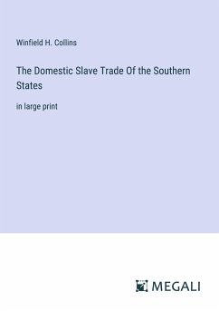 The Domestic Slave Trade Of the Southern States - Collins, Winfield H.