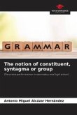 The notion of constituent, syntagma or group
