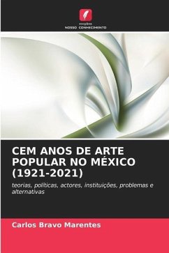 CEM ANOS DE ARTE POPULAR NO MÉXICO (1921-2021) - Bravo Marentes, Carlos