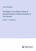 The Plague of Lust; Being a History of Venereal Disease in Classical Antiquity, In Two Volumes