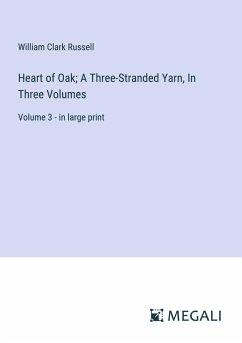 Heart of Oak; A Three-Stranded Yarn, In Three Volumes - Russell, William Clark