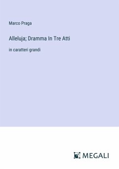 Alleluja; Dramma In Tre Atti - Praga, Marco