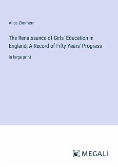 The Renaissance of Girls' Education in England; A Record of Fifty Years' Progress - Zimmern, Alice