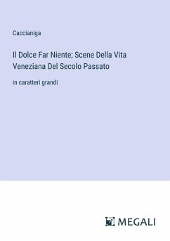 Il Dolce Far Niente; Scene Della Vita Veneziana Del Secolo Passato - Caccianiga