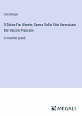 Il Dolce Far Niente; Scene Della Vita Veneziana Del Secolo Passato