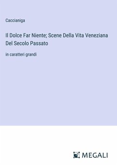 Il Dolce Far Niente; Scene Della Vita Veneziana Del Secolo Passato - Caccianiga