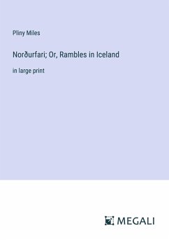 Norðurfari; Or, Rambles in Iceland - Miles, Pliny