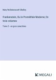 Frankenstein, Ou le Prométhée Moderne; En trois volumes