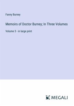 Memoirs of Doctor Burney; In Three Volumes - Burney, Fanny