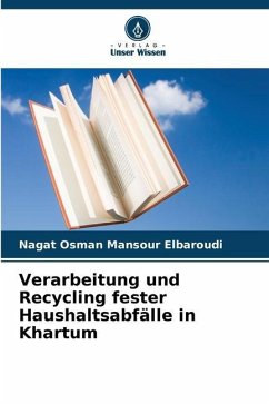 Verarbeitung und Recycling fester Haushaltsabfälle in Khartum - Elbaroudi, Nagat Osman Mansour