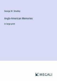 Anglo-American Memories - Smalley, George W.