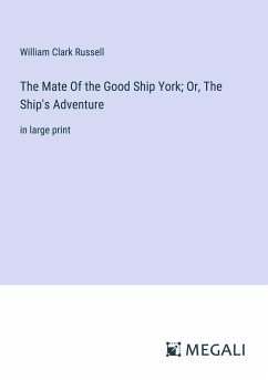The Mate Of the Good Ship York; Or, The Ship's Adventure - Russell, William Clark