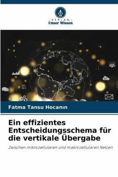 Ein effizientes Entscheidungsschema für die vertikale Übergabe - Tansu Hocanin, Fatma