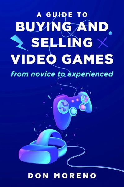 A Guide to buying and selling video games (eBook, ePUB) A Guide to buying and selling video games (eBook, ePUB)