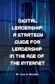 Digital Leadership: A Strategy Guide for Leadership in the Age of the Internet (eBook, ePUB)