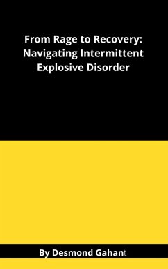 From Rage to Recovery: Navigating Intermittent Explosive Disorder (eBook, ePUB) - Gahan, Desmond
