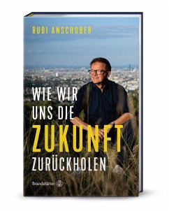 Wie wir uns die Zukunft zurückholen - Anschober, Rudi