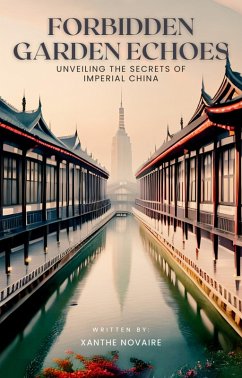 Forbidden Garden Echoes: Unveiling the Secrets of Imperial China (eBook, ePUB) - Novaire, Xanthe